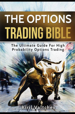 The Options Trading Bible: The Ultimate Guide For High Probability Options Trading