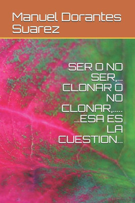 Ser O No Ser, Clonar O No Clonar,.. Esa Es La Cuestion: Que Dice La Teoria Celular? (Spanish Edition)