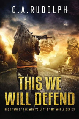 This We Will Defend: Book Two Of The What's Left Of My World Series