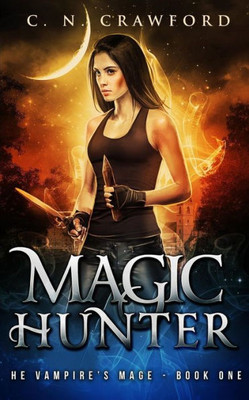 Magic Hunter: An Urban Fantasy Novel (The Vampire's Mage Series)