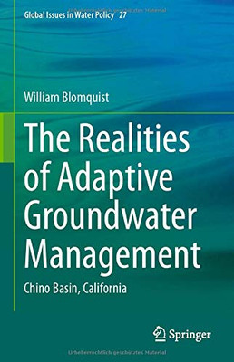 The Realities of Adaptive Groundwater Management: Chino Basin, California (Global Issues in Water Policy, 27)