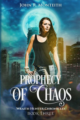 Prophecy Of Chaos: A Supernatural Psychic Thriller (Wraith Hunter Chronicles)
