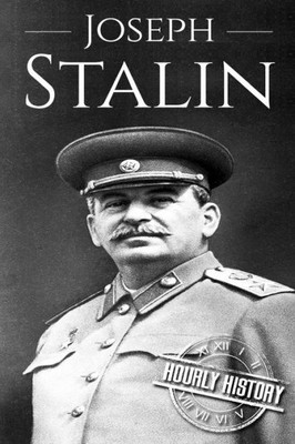 Joseph Stalin: A Life From Beginning To End (World War 2 Biographies)