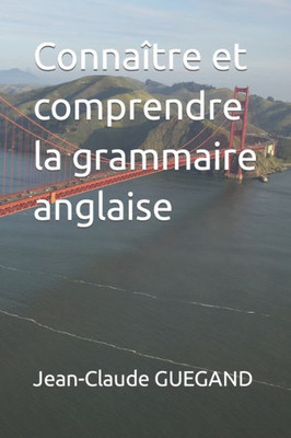 Connaître Et Comprendre La Grammaire Anglaise (French Edition)