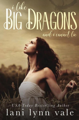 I Like Big Dragons And I Cannot Lie (I Like Big Dragons Series)