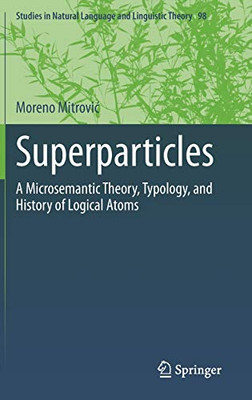 Superparticles: A Microsemantic Theory, Typology, and History of Logical Atoms (Studies in Natural Language and Linguistic Theory, 98)
