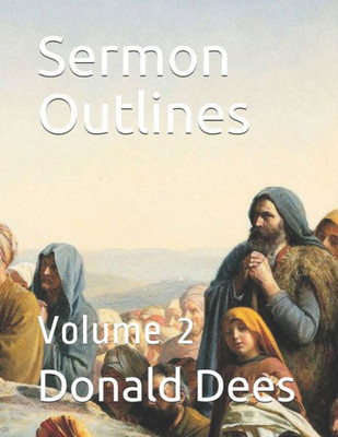 Sermon Outlines: Volume 2 Sermon Outlines: Volume 2