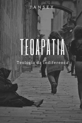 Teoapatia: Teologia Da Indiferença (Portuguese Edition)