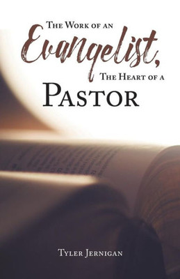 The Work Of An Evangelist, The Heart Of A Pastor