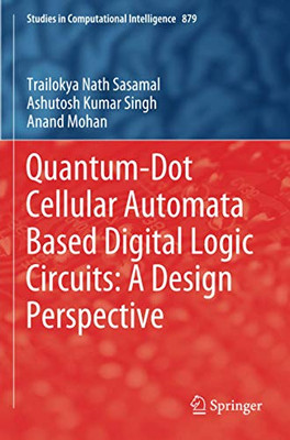 Quantum-Dot Cellular Automata Based Digital Logic Circuits: A Design Perspective (Studies in Computational Intelligence)