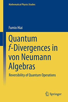 Quantum f-Divergences in von Neumann Algebras: Reversibility of Quantum Operations (Mathematical Physics Studies)