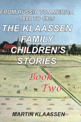 The Klaassen Family Childrens' Stories, Book Two: From Russia To America