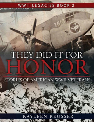 They Did It For Honor: Stories Of American Wwii Veterans (Wwii Legacies)