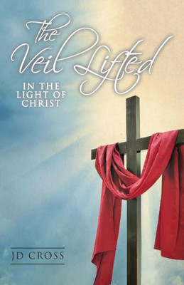 The Veil Lifted: In The Light Of Christ