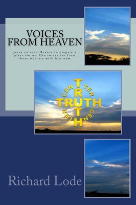 Voices From Heaven: Jesus Entered Heaven To Prepare A Place For Us. The Voices Are From Those Who Are With Him Now.