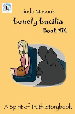 Lonely Lucilia: Linda Mason's (The Spirit Of Truth Series)