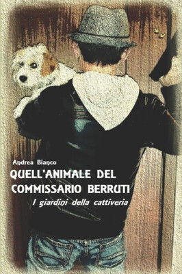 Quell'Animale Del Commissario Berruti: I Giardini Della Cattiveria (Italian Edition)