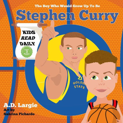 Stephen Curry #30: The Boy Who Would Grow Up To Be: Stephen Curry Basketball Player Children's Book (Basketball Books For Kids)