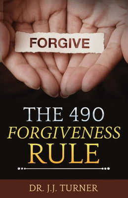 The 490 Forgiveness Rule: The Blessing Of Forgiveness