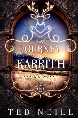 The Journey To Karrith: Elk Riders Volume Four