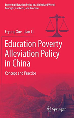 Education Poverty Alleviation Policy in China: Concept and Practice (Exploring Education Policy in a Globalized World: Concepts, Contexts, and Practices)
