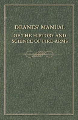 Deanes' Manual Of The History And Science Of Fire-Arms