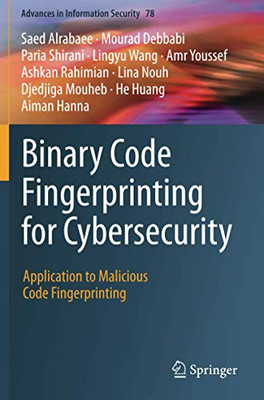 Binary Code Fingerprinting for Cybersecurity: Application to Malicious Code Fingerprinting (Advances in Information Security)