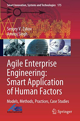 Agile Enterprise Engineering: Smart Application of Human Factors: Models, Methods, Practices, Case Studies (Smart Innovation, Systems and Technologies)