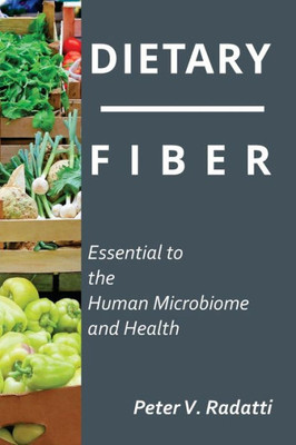 Dietary Fiber: Essential To The Human Microbiome And Health: Dietary Fiber