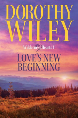 Love's New Beginning: An American Historical Romance (Wilderness Hearts)