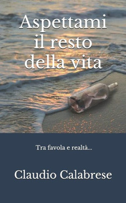Aspettami Il Resto Della Vita: Tra Favola E Realta... (Italian Edition)
