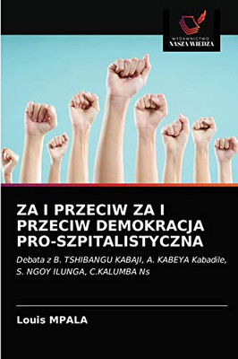 ZA I PRZECIW ZA I PRZECIW DEMOKRACJA PRO-SZPITALISTYCZNA: Debata z B. TSHIBANGU KABAJI, A. KABEYA Kabadile, S. NGOY ILUNGA, C.KALUMBA Ns (Polish Edition)