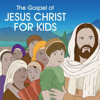 The Gospel Of Jesus Christ For Kids