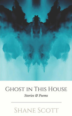 Ghost In This House: Stories & Poems