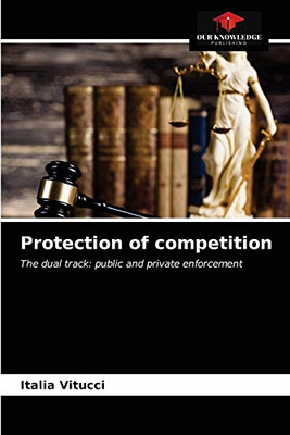 Protection of competition: The dual track: public and private enforcement