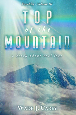 Top Of The Mountain: A Story About Real Love (Parables)