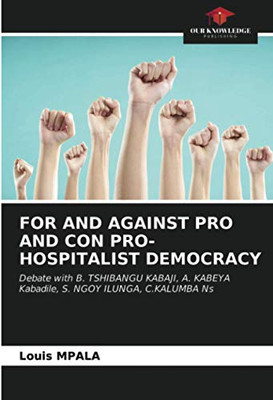 FOR AND AGAINST PRO AND CON PRO-HOSPITALIST DEMOCRACY: Debate with B. TSHIBANGU KABAJI, A. KABEYA Kabadile, S. NGOY ILUNGA, C.KALUMBA Ns