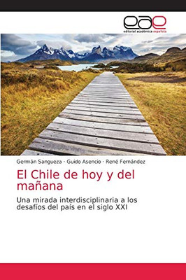 El Chile de hoy y del mañana: Una mirada interdisciplinaria a los desafíos del país en el siglo XXI (Spanish Edition)