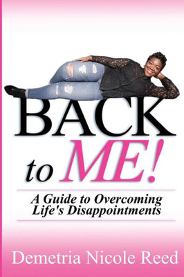 Back To Me: A Guide To Overcoming Life's Disappointments