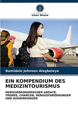 Ein Kompendium Des Medizintourismus (German Edition)