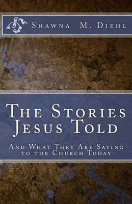 The Stories Jesus Told: And What They Are Saying To The Church Today