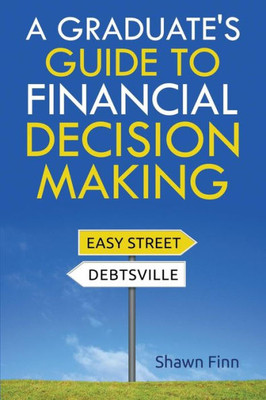 A Graduate's Guide To Financial Decision Making