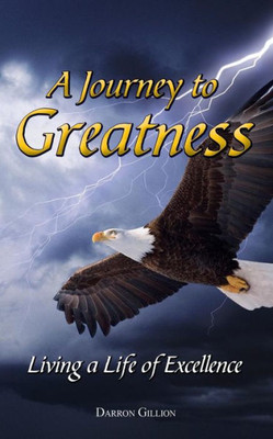 A Journey To Greatness: Living A Life Of Excellence