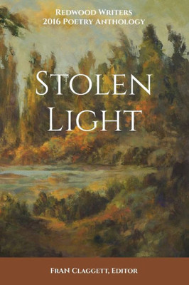 Stolen Light: Redwood Writers 2016 Poetry Anthology