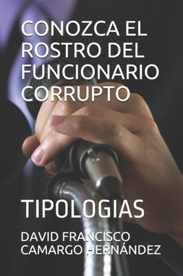 Conozca El Rostro Del Funcionario Corrupto: Tipologias (Spanish Edition)