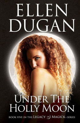 Under The Holly Moon (Legacy Of Magick Series)
