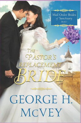 The Pastor's Replacement Bride (Mail Order Brides Of Sanctuary)