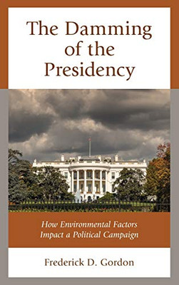 The Damming of the Presidency: How Environmental Factors Impact a Political Campaign