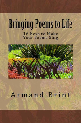 Bringing Poems To Life: 16 Keys To Make Your Poems Sing