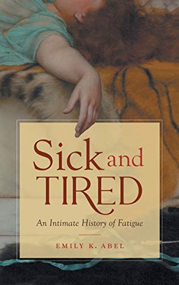 Sick and Tired: An Intimate History of Fatigue (Studies in Social Medicine) - Hardcover